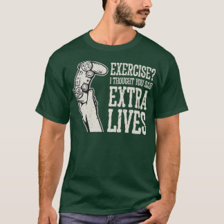 Eercise I Thought You Said Etra Lives Funny Gamer T-Shirt