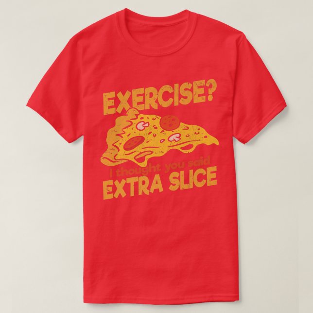 Eercise I thought you said Etra Slice Pizza Italia T-Shirt (Design Front)