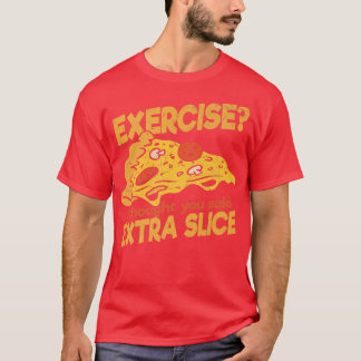 Eercise I thought you said Etra Slice Pizza Italia T-Shirt
