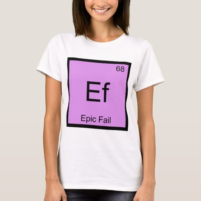 Ef - Epic Fail Chemistry Element Symbol Meme Tee (Front)