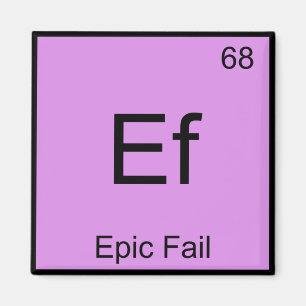 Ef - Epic Fail Chemistry Element Symbol Meme Tee Magnet