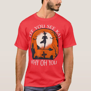 Eff You Lake Kay Why Oh You Witch Halloween Humour T-Shirt