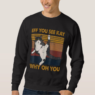 Eff You See Kay Cat Why Oh You , Yoga Cat Sweatshirt