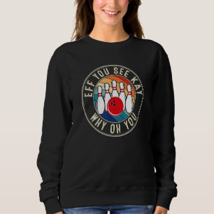 Eff You See Kay Retro 80s Bowling Sweatshirt