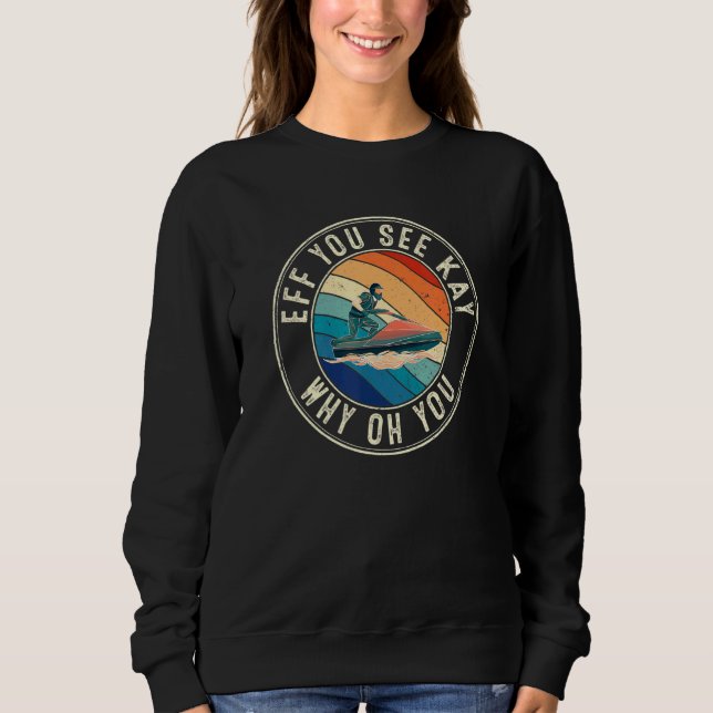 Eff You See Kay Retro 80s Jet Skier Sweatshirt (Front)