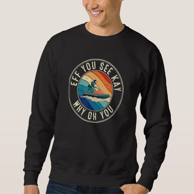Eff You See Kay Retro 80s Jet Skier Sweatshirt (Front)