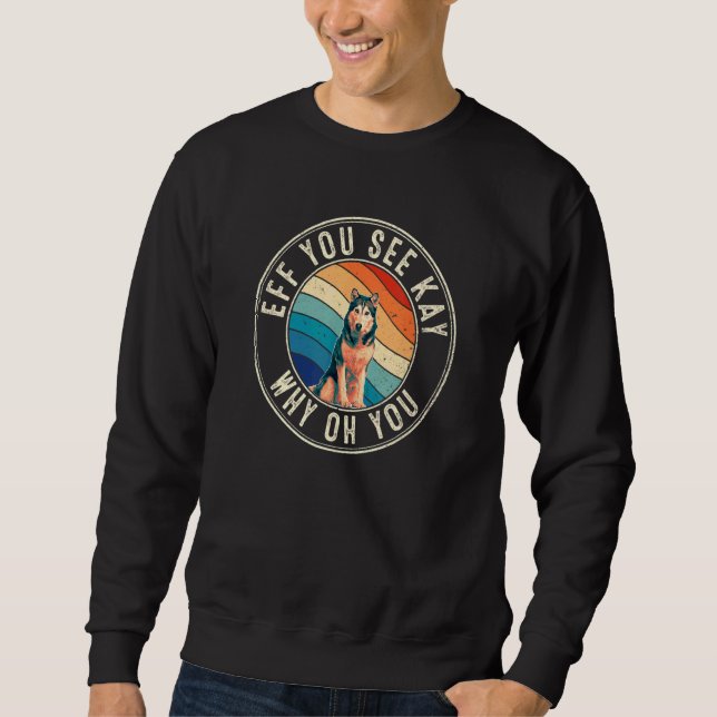 Eff You See Kay Retro 80s Siberian Husky Sweatshirt (Front)
