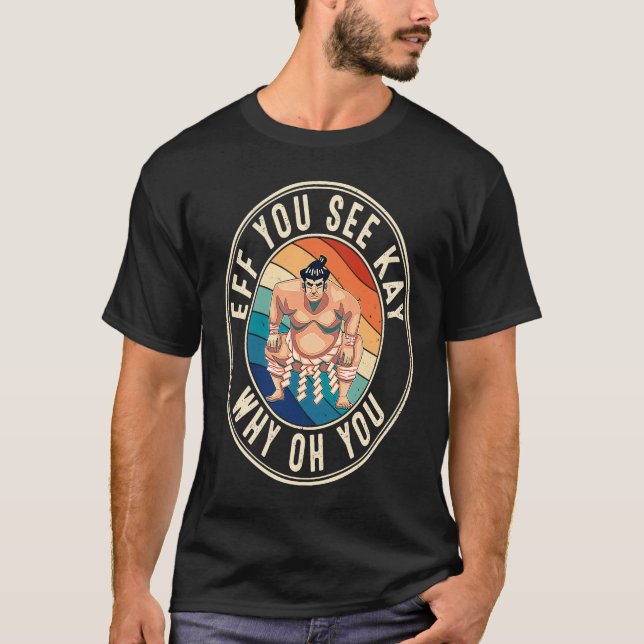 Eff You See Kay Retro 80s Sumo Wrestler T-Shirt (Front)