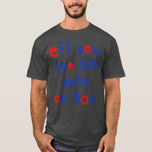 Eff You See Kay Typography T-Shirt