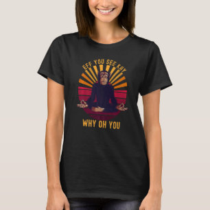 Eff You See Kay Why Oh You  Chimp Ape Monkey Yoga T-Shirt