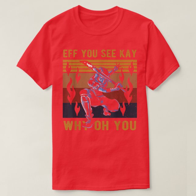 Eff You See Kay Why Oh You Cool Samurai Ninja  T-Shirt (Design Front)