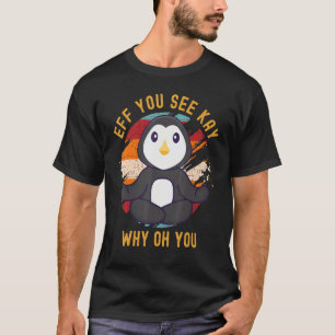 Eff You See Kay Why Oh You Cute Vintage Penguin Yo T-Shirt