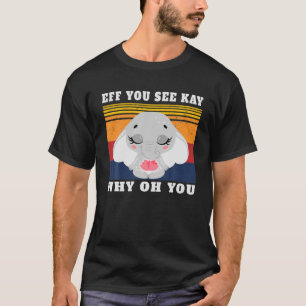 Eff You-See Kay Why Oh-You Elephant Retro Vintage T-Shirt
