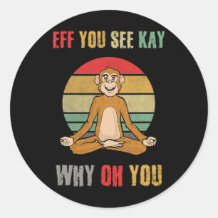 Eff You See Kay Why Oh You Funny Monkey Yoga Vinta Classic Round Sticker