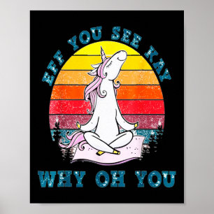 Eff You See Kay Why Oh You Funny Retro Unicorn Yog Poster