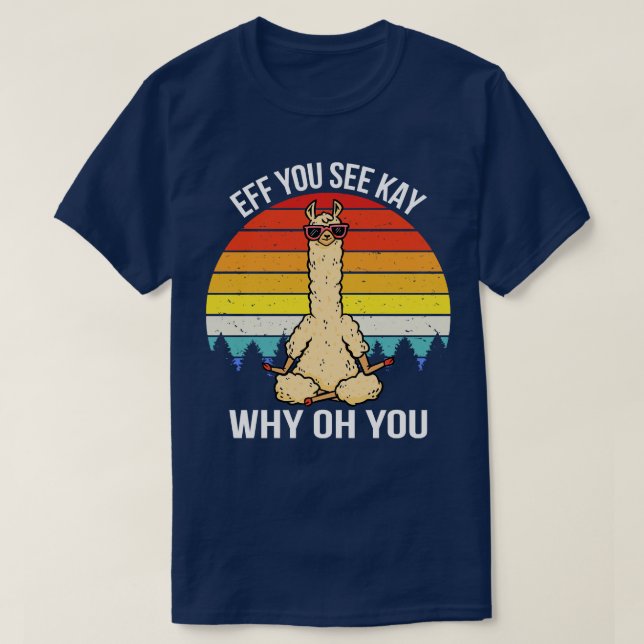 Eff You See Kay Why Oh You I Llama T-Shirt (Design Front)