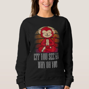 Eff You See Kay Why Oh You Monkey Yoga Retro Vinta Sweatshirt