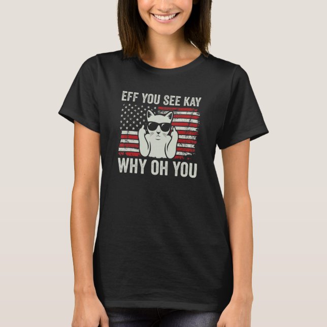 Eff You See Kay Why Oh You  Patriotic 4th Of July  T-Shirt (Front)
