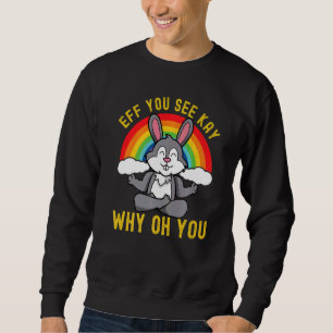Eff You See Kay Why Oh You Rainbow Rabbit Yoga Sweatshirt