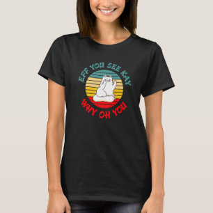Eff You See Kay Why Oh You Sarcastic Cat Middle F T-Shirt