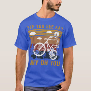 Eff You See Kay Why Oh You Skeleton Biker T-Shirt