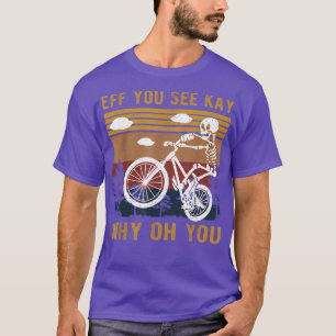 Eff You See Kay Why Oh You Skeleton Biker T-Shirt