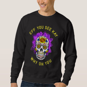 Eff You See Kay Why Oh You Skeleton Skull Vintage Sweatshirt