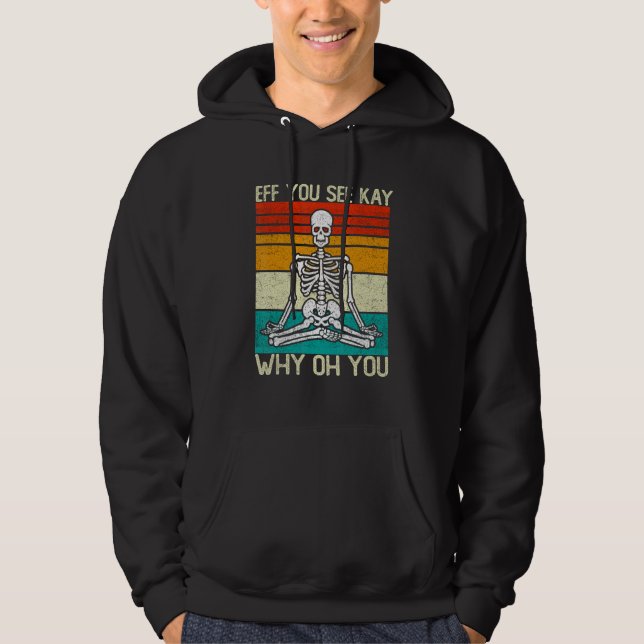 Eff You See Kay Why Oh You Skeleton Yoga Meditatio Hoodie (Front)