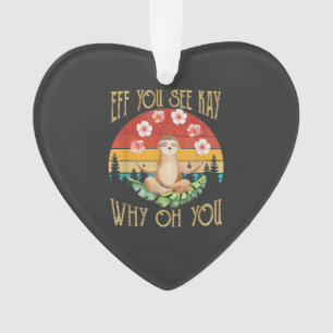 Eff You See Kay Why Oh You Sloth T-Shirt Ornament
