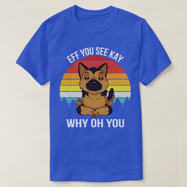 Eff You See Kay Why Oh You X Dog T-Shirt (Design Front)