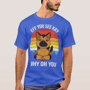 Eff You See Kay Why Oh You X Dog T-Shirt