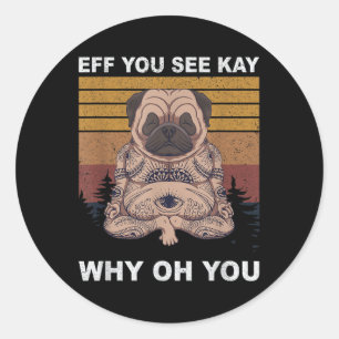Eff You See Kay Why Oh You Yoga Dog With Tattoos Classic Round Sticker