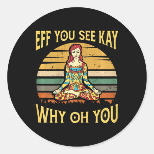 Eff You See Kay Why Oh You - Yoga Meditation Classic Round Sticker