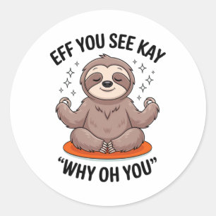 Eff You See Kay Why Oh You Yoga Sloth Classic Round Sticker