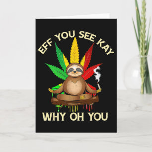 Eff You See Kay Why Oh Youu Funny Sloth Yoga Weed Card