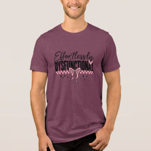 Effortlessly Dysfunctional Snarky Tri-Blend Shirt