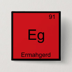 Eg - Ermahgerd Funny Meme Element Chemistry Tee 15 Cm Square Badge