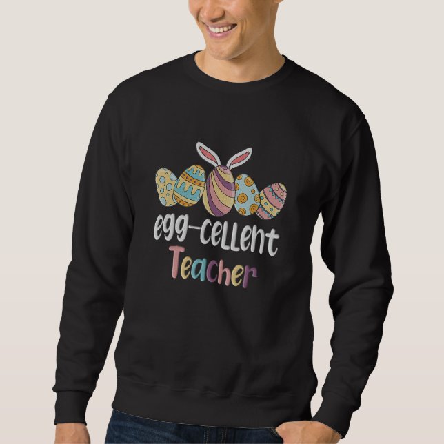 Egg Cellent Teacher Easter Egg Easter Day Embroide Sweatshirt (Front)