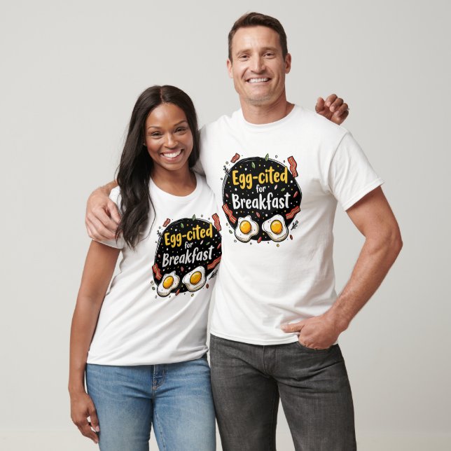 Egg-cited for Breakfast Funny Foodie Pun Design T-Shirt (Unisex)