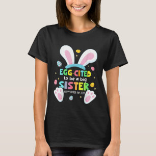 Egg Cited To Be A Big Sister 2023 Easter Baby Anno T-Shirt