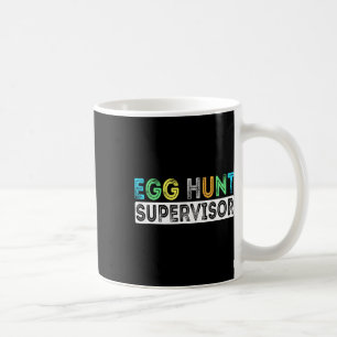 Egg Hunt Supervisor Easter Egg Hunting Party For P Coffee Mug
