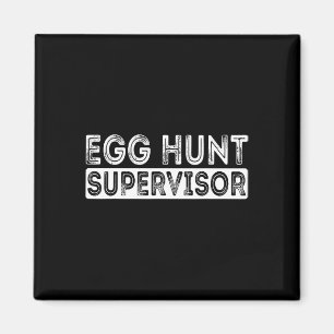 Egg Hunt Supervisor Easter Egg Hunting Party For P Magnet