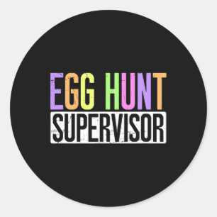 Egg Hunt Supervisor - Egg Hunting Party Mum Dad Ad Classic Round Sticker