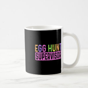 Egg Hunt Supervisor Egg Hunting Party Mum Dad Adul Coffee Mug