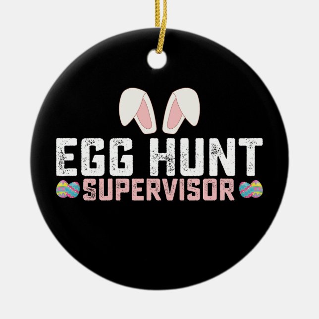 Egg Hunt Supervisor Funny Easter Bunny Rabbit Ceramic Ornament (Front)