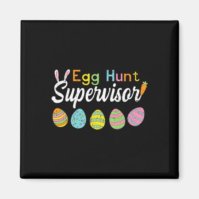 Egg Hunt Supervisor Funny Easter Shirts Mum Dad Me Magnet (Front)