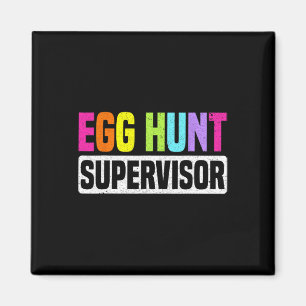 Egg Hunt Supervisor Funny Egg Hunting Party Mum Da Magnet