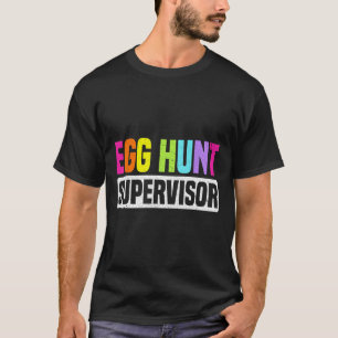 Egg Hunt Supervisor Funny Egg Hunting Party Mum Da T-Shirt