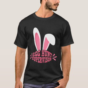 Egg Hunt Supervisor Mum Adult Woman Easter Egg Hun T-Shirt