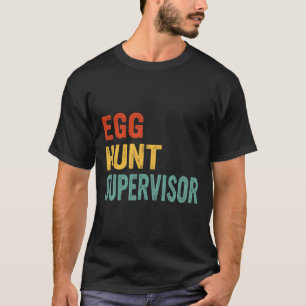 Egg Hunt Supervisor Mum Dad Adult Easter Egg Hunti T-Shirt
